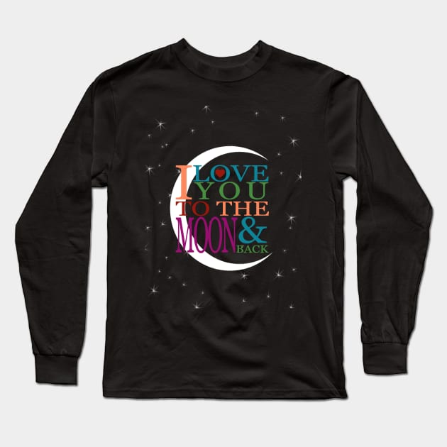 I Love You to the Moon & Back Long Sleeve T-Shirt by Simply Robin Creations